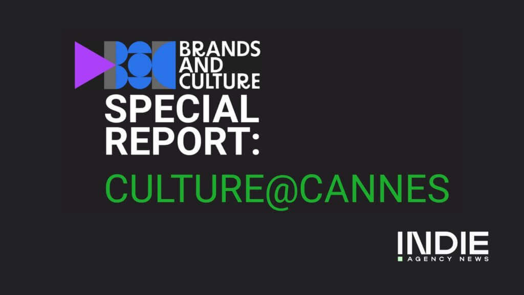 Graphic with text: BRANDS AND CULTURE SPECIAL REPORT: CULTURE@CANNES and INDIE AGENCY NEWS on a dark background—a must-read Cannes report capturing the cultural pulse.