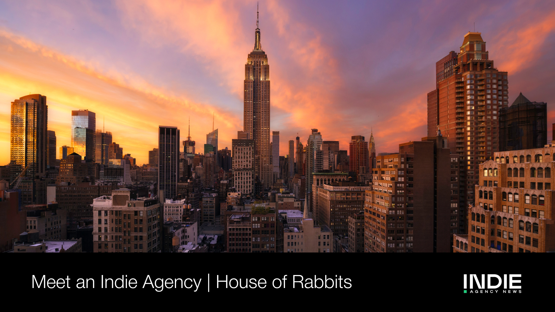 The New York City skyline at sunset with the Empire State Building centered; text overlay reads, Good Things Come to Those Who Hop | House of Rabbits and Indie Agency News logo.