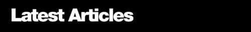 White bold text on a black background reads Latest Articles.