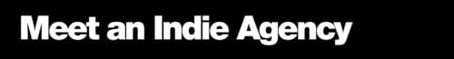 White bold text on a black background reads, Meet an Indie Agency.