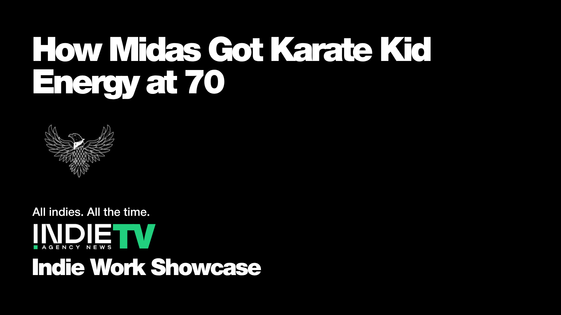 Black background with bold white text: How Midas Got Karate Kid Energy at 70. Indie TV logo and Indie Work Showcase appear at the bottom. An eagle graphic is on the left.